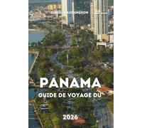 GUIDE DE VOYAGE DU PANAMA 2026: Un voyage complet à travers des forêts tropicales, des villes animées, des canaux historiques, des plages et une culture quotidienne