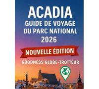 Guide de voyage du parc national d'Acadia 2026: Planifiez plus intelligemment, explorez davantage et naviguez facilement grâce aux cartes hors ligne, ... d'experts. (Globetrotter Travel Series)