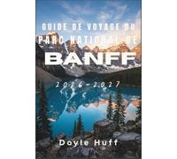 Guide de voyage du parc national de Banff 2026-2027: Découvrez les randonnées alpines, l'observation de la faune, les sources thermales et la culture ... pour planifier votre séjour selon la saison.