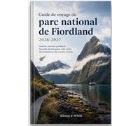 Guide de voyage du parc national de Fiordland 2026-2027: Planifiez l'aventure parfaite en Nouvelle-Zélande grâce à des cartes, des itinéraires et des conseils d'initiés.