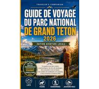 Guide de voyage du parc national de Grand Teton 2026: Un guide local des routes panoramiques, des lacs de montagne, des rencontres avec la faune, des sentiers de randonnée, du camping et des avent..