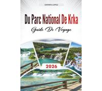 GUIDE DE VOYAGE DU PARC NATIONAL DE KRKA 2026: Découvrez des joyaux cachés, des monuments historiques, des conseils de voyage et des expériences de vacances inoubliables