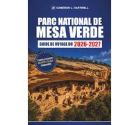 Guide De Voyage Du Parc National De Mesa Verde 2026-2027: Visites de la maison sur falaises, sentiers de randonnée, balades panoramiques et conseils saisonniers pour les visiteurs débutants