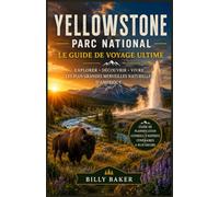 Guide de voyage du parc national de Yellowstone 2026-2027