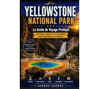 GUIDE DE VOYAGE DU PARC NATIONAL DE YELLOWSTONE (EN COULEURS): Un voyageur pratique pour le parc national de Yellowstone - avec Geysiren, Wölfen, la ... et des itinéraires pour tous les voyageurs.