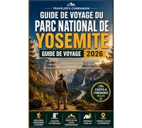 Guide De Voyage Du Parc National De Yosemite 2026: Un guide des meilleures randonnées, des points de vue panoramiques, des aventures en famille, des excursions d'une journée et des expériences locales