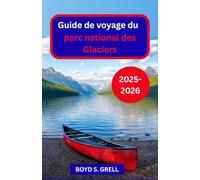 Guide de voyage du parc national des Glaciers 2025-2026: À la découverte des sommets imposants, des lacs immaculés et de la nature sauvage des Rocheuses du Nord