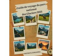 Guide de voyage du parc national des Glaciers 2025: Guide complet des sentiers de randonnée, de l'observation de la faune et des lodges pour les visiteurs novices et les aventuriers chevronnés