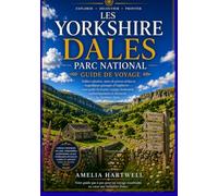 Guide de voyage du parc national des Yorkshire Dales: Skipton, Malham, Grassington, Hawes, Reeth et les Three Peaks - Balades pittoresques, ... pratiques et itinéraires prêts à l'emploi