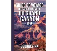 Guide De Voyage Du Parc National Du Grand Canyon 2026: Le guide indispensable 2026 avec cartes, itinéraires de randonnée, faune, histoire et ressources de voyage