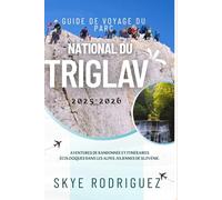 Guide de voyage du parc national du Triglav 2025-2026: Aventures de randonnée et itinéraires écologiques dans les Alpes juliennes de Slovénie.
