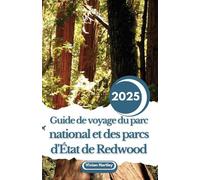Guide de voyage du parc national et des parcs d'État de Redwood 2025: Le guide du voyageur sur les forêts anciennes, les sentiers pittoresques et les merveilles côtières