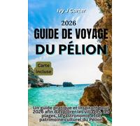 GUIDE DE VOYAGE DU PÉLION 2026: Un guide pratique et inspirant pour 2026 afin d'explorer les villages, les plages, la gastronomie et le patrimoine culturel du Pélion