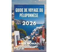 GUIDE DE VOYAGE DU PÉLOPONNÈSE 2026: Mythes, montagnes et magie méditerranéenne