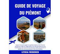 GUIDE DE VOYAGE DU PIÉMONT 2025-2026: Explorez Turin, les Langhe, les vignobles de Barolo, le lac d'Orta, les marchés aux truffes, les villages alpins ... des vins, des joyaux cachés, des avent...