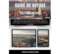 GUIDE DE VOYAGE DU PIÉMONT 2026: Explorez des villes baroques, des vallées alpines, des vignobles vallonnés, des châteaux médiévaux, des marchés ... et des itinéraires astucieux pour une ave...