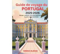 Guide de voyage du Portugal 2025-2026: Manger, explorer, vivre des expériences : le guide ultime de l'initié