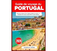 Guide de voyage du Portugal 2026: Découvrez Lisbonne, Porto, l’Algarve, Madère et au-delà - Le compagnon de voyage complet 2026 en couleur intégrale