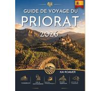 GUIDE DE VOYAGE DU PRIORAT 2026: Conseils pratiques itinéraires panoramiques et expériences authentiques