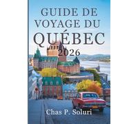 GUIDE DE VOYAGE DU QUÉBEC 2026: Découvrez la culture et le charme du Canada