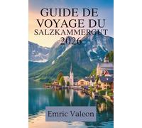 GUIDE DE VOYAGE DU SALZKAMMERGUT 2026: Explorez les lacs, les montagnes et les villages d'Autriche