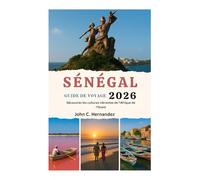 GUIDE DE VOYAGE DU SÉNÉGAL 2026: Découvrez les cultures vibrantes de l'Afrique de l'Ouest