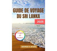 GUIDE DE VOYAGE DU SRI LANKA 2025: Découvrir le charme et la beauté de la Perle de l'Océan Indien, y compris le riche patrimoine et les joyaux cachés de l'île paradisiaque