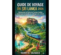 GUIDE DE VOYAGE DU SRI LANKA 2026: Découvrez la Perle de l'océan Indien avant que le monde ne rattrape son retard