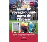 Guide de voyage du sud-ouest de l'Écosse 2026: Découvrez Dumfries, Galloway et Ayrshire avec la côte sud-ouest 300 - châteaux, côtes et joyaux cachés