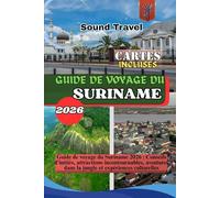 GUIDE DE VOYAGE DU SURINAME 2026: Guide de voyage du Suriname 2026 : Conseils d’initiés, attractions incontournables, aventures dans la jungle et expériences culturelles