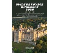 GUIDE DE VOYAGE DU SUSSEX 2026: Un guide familial et d'aventure à petit budget pour explorer la côte, la campagne et les trésors cachés du Sussex