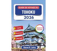 Guide de voyage du Tohoku 2026 (En couleur): Découvrez les anciens onsen du Japon, les villes de samouraïs, les cerisiers en fleurs et les festivals ... des itinéraires et des pages de journal