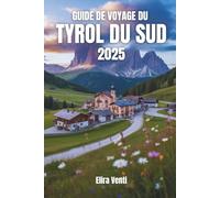 Guide de voyage du Tyrol du Sud 2025: Un voyage à travers les sommets, la culture et les saveurs