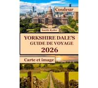 GUIDE DE VOYAGE DU YORKSHIRE DALE (EN COULEURS): Découvrez des paysages à couper le souffle, des villages hors du temps, des sentiers de randonnée et des trésors cachés au cœur de l'Angleterre verte.