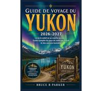 Guide de voyage du Yukon 2026-2027: Là où le soleil ne se couche jamais - Guide complet du pays du soleil de minuit et des aurores boréales
