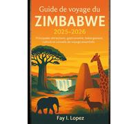 Guide de voyage du Zimbabwe 2025-2026: Principales attractions, gastronomie, hébergement, culture et conseils de voyage essentiels