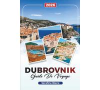 GUIDE DE VOYAGE DUBROVNIK 2026: Découvrez des joyaux cachés, des monuments historiques, des conseils de voyage et des expériences de vacances inoubliables