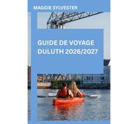 GUIDE DE VOYAGE DULUTH 2026/2027: Explorez avec des conseils pratiques, des sentiers de randonnée, des vues sur le lac, des trésors cachés, la cuisine locale et Canal Park