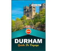 GUIDE DE VOYAGE DURHAM 2026: Découvrez la cité médiévale d'Angleterre avec la cathédrale de Durham, des vues sur le château, des promenades fluviales, des pubs cachés et des conseils de voyage