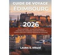 GUIDE DE VOYAGE ÉDIMBOURG 2026: ON A SHOESTRING : LES INCONTOURNABLES D’ÉDIMBOURG, ITINÉRAIRES, SAVEURS LOCALES ET BONS PLANS À PETIT BUDGET(VERSION EN COULEURS)