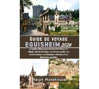 Guide de voyage Eguisheim 2026: Le guide ultime pour découvrir l'Alsace, ce village viticole féerique, ses trésors cachés, ses secrets locaux, ses domaines viticoles et ses itinéraires parfaits
