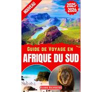 Guide de Voyage en Afrique du Sud 2025-2026: Votre ressource ultime pour découvrir des safaris, monuments emblématiques, des expériences dynamiques ... d (Destinations Inoubliables- FRENCH)