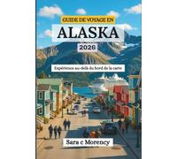 GUIDE DE VOYAGE EN ALASKA 2026: Expérience au-delà du bord de la carte