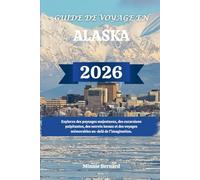 GUIDE DE VOYAGE EN ALASKA 2026: Explorez des paysages majestueux, des excursions palpitantes, des secrets locaux et des voyages mémorables au-delà de l'imagination.