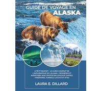 GUIDE DE VOYAGE EN ALASKA: À PETIT BUDGET - LE GUIDE COMPLET DE L'EXPLORATEUR DE L'ALASKA : CROISIÈRES ET AVENTURES AVEC PHOTOS EN COULEUR, CARTES, ... LOCAUX ET SITES (USA on a Shoestring)