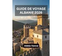 Guide de Voyage en Albanie 2026: Découvrez des itinéraires, des trésors cachés, des traditions locales et des conseils pour chaque voyage