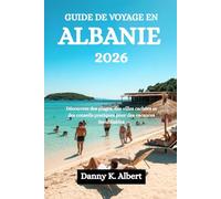 GUIDE DE VOYAGE EN ALBANIE 2026: Découvrez des plages, des villes cachées et des conseils pratiques pour des vacances inoubliables