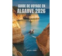 GUIDE DE VOYAGE EN ALGARVE 2026: Dévoiler les charmes de la région sud du Portugal