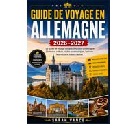 GUIDE DE VOYAGE EN ALLEMAGNE 2026-2027: Le guide de voyage complet des villes d'Allemagne Châteaux, culture, routes panoramiques, festivals Nourriture et trésors cachés