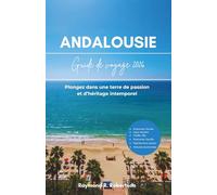 GUIDE DE VOYAGE EN ANDALOUSIE 2026: Plongez dans une terre de passion et d’héritage intemporel (La série du voyageur avisé 2026)